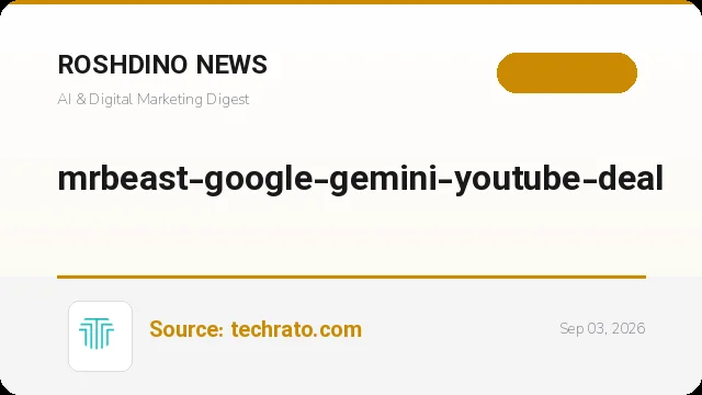 قرارداد چندساله مستر بیست با گوگل؛ Gemini وارد بزرگ‌ترین چالش‌های یوتیوب می‌شود