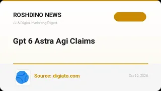 آیا با مدل GPT-6 Astra واقعاً به عصر هوش جامع مصنوعی وارد شدهایم؟